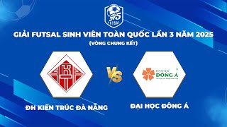 🔴TRỰC TIẾP: ĐH KIẾN TRÚC ĐÀ NẴNG - ĐH ĐÔNG Á | CHUNG KẾT 1 | GIẢI FUTSAL SINH VIÊN TOÀN QUỐC 2025