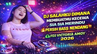 DJ Salahku Dimana Membuatmu Kecewa -Dj Sia Sia Merindu ✨Persih Bass Nendang ‼️FDJ Victoria Amoy 2026