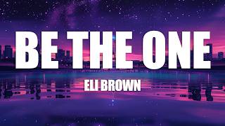Eli Brown - Be The One (Lyrics)