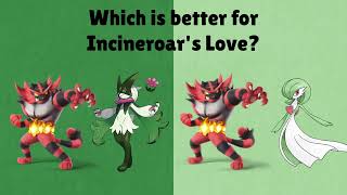 Which is better for Incineroar's Love?