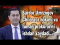 600 SEKUND: Sardor Umrzoqov Chilonzor hokimi va  tuman prokurorini ishdan xaydadi...