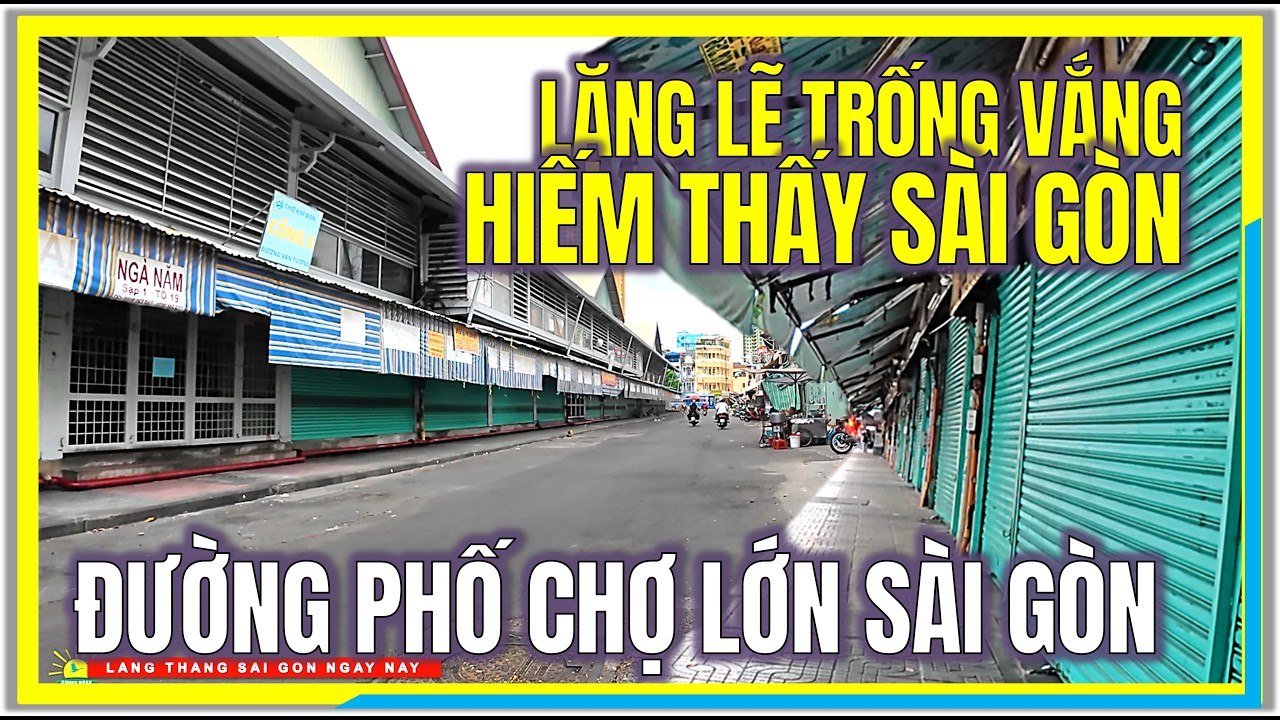 SÀI GÒN LẶNG LẼ TRỐNG VẮNG ! HIẾM THẤY ĐƯỜNG PHỐ CHỢ LỚN SÀI GÒN ĐẦU NĂM | CHỢ LỚN SÀI GÒN NGÀY NAY