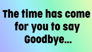 💌God says | The time has come for you to say Goodbye...