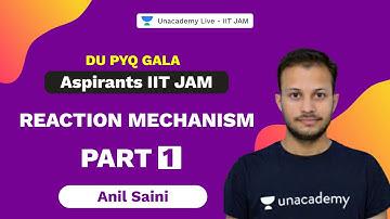 Aspirants IIT JAM | Reaction Mechanism-Part 1 | DU PYQ Gala | Chemistry | Anil Saini | UnacademyLive