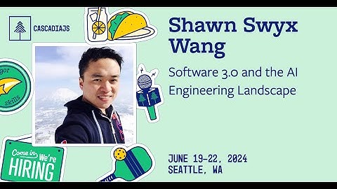 Software 3.0 and the AI Engineering Landscape | Shawn Swyx Wang | CascadiaJS 2024