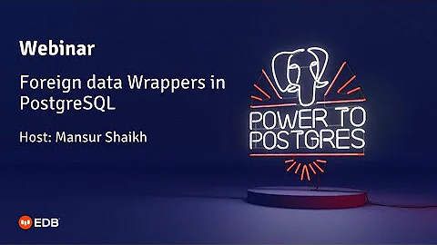 Webinar: Foreign data Wrappers in PostgreSQL