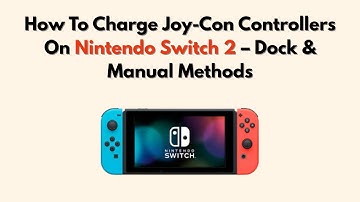How To Charge Joy-Con Controllers On Nintendo Switch 2 – Dock & Manual Methods