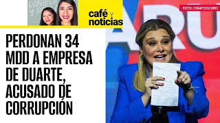 #CaféYNoticias ¬ Maru Campos condona millones de impuestos a empresa de César Duarte