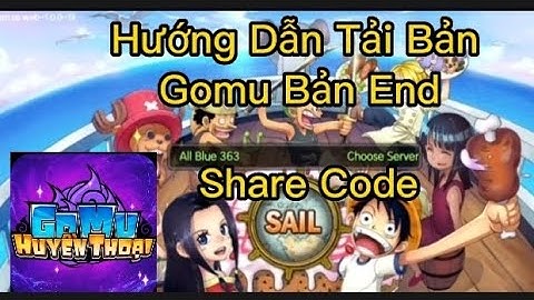 Gomu Huyền Thoại - Hướng Dẫn Tải Bản End Share Link Code Chuẩn Bị Hành Trình Sever Nước Ngoài
