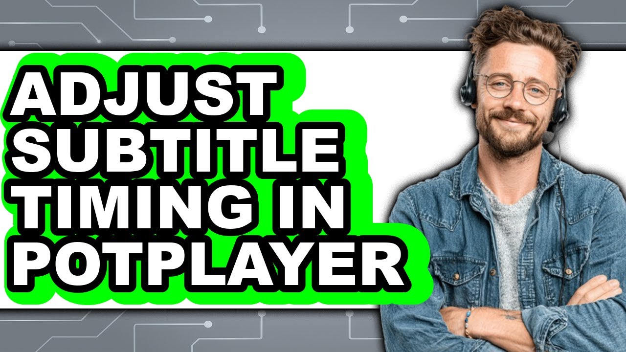 How to Adjust Subtitle Timing in Potplayer - Full Guide