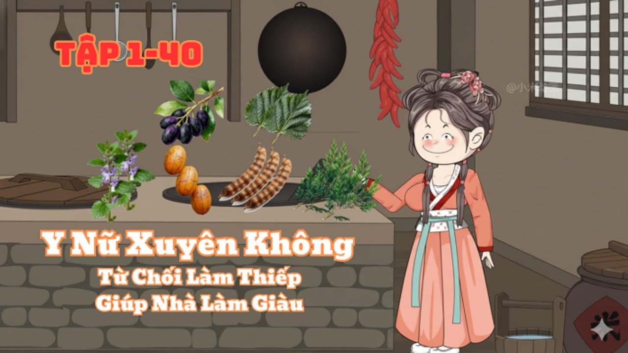 Y Nữ Xuyên Không Từ Chối Làm Thiếp Giúp Nhà Làm Giàu Tập 1-40|Muy Muy Rì Vêu