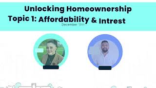 Unlocking Homeownership Webinar series Topic 1: Affordability and Interest Rates