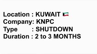 2 to 3 MONTHS SHUTDOWN KNPC KUWAIT 2 to 3 MONTHS SHUTDOWN KNPC KUWAIT