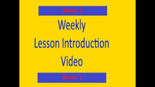 Week 1 - Weekly Lesson Introduction video