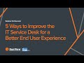 5 Ways to Improve IT Service Desk for a Better End User Experience