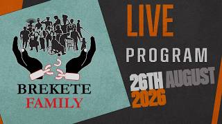 BREKETE FAMILY PROGRAM 26TH AUGUST, 2026