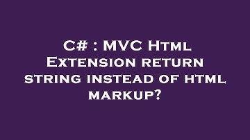C# : MVC Html Extension return string instead of html markup?
