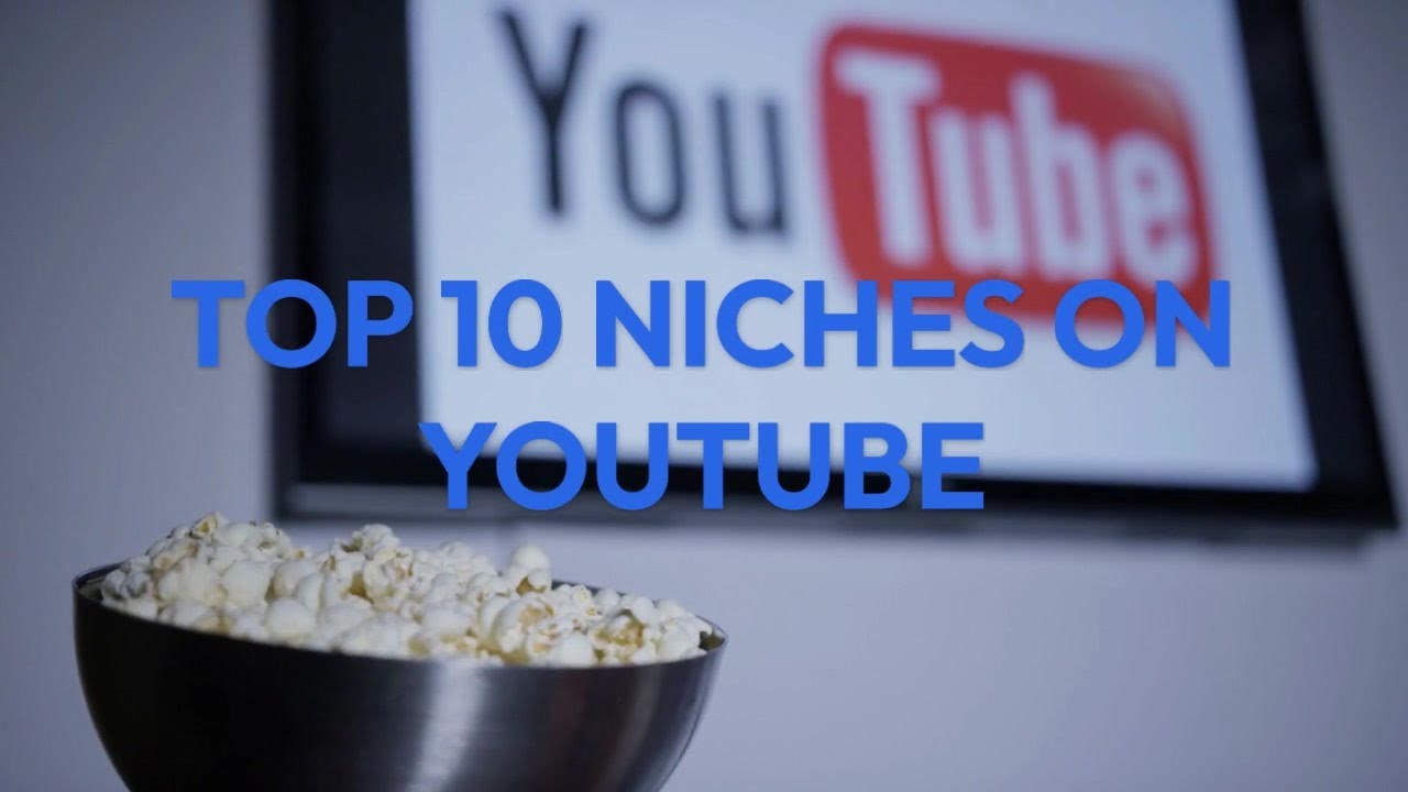 TOP 10 NICHES ON YOUTUBE YouTube