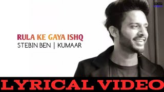 Rula Ke Gaya Ishq (LYRICAL) - Stebin Ben | Bhavin B, Sameeksha S, Vishal P, | Kumaar