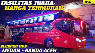 CUMA 350 RIBU DAPAT SLEEPER TERMEWAH !! Trip Medan - Banda Aceh With Bus JRG Sleeper