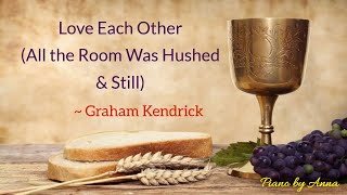 Love Each Other (All the Room Was Hushed & Still) - Graham Kendrick | Christian Song | Holy Week