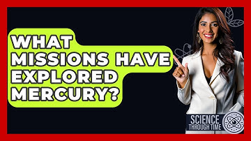 What Missions Have Explored Mercury? - Science Through Time