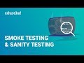 Smoke Testing vs Sanity Testing | Smoke and Sanity Testing | Software Testing Tutorial | Edureka