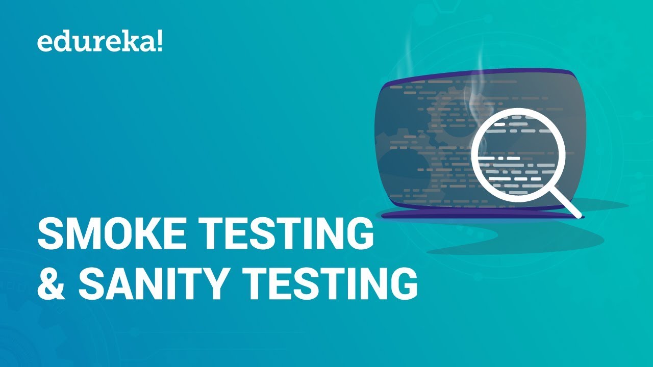 Smoke Testing vs Sanity Testing | Smoke and Sanity Testing | Software Testing Tutorial | Edureka