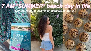 7 AM *SUMMER* beach day in my life👙☀️*tanning, shopping, reading, baking*