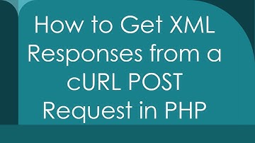 How to Get XML Responses from a cURL POST Request in PHP