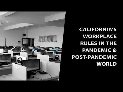 California’s Workplace Rules in the Pandemic and Post-pandemic World California’s Workplace Rules in the Pandemic and Post-pandemic World