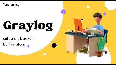Terraform to setup Graylog | Graylog on Docker