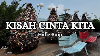 Hafiz Suip - Kisah Cinta Kita (Solid Lyrics)