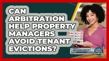 Can Arbitration Help Property Managers Avoid Tenant Evictions? - Mastering Property Management