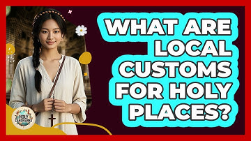 What Are Local Customs For Holy Places?