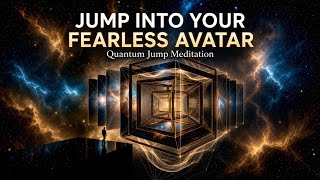 Jump Into Your Fearless Avatar • Quantum Jump Meditation (Leave Fear Behind)