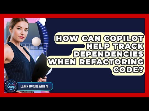 How Can Copilot Help Track Dependencies When Refactoring Code? - Learning To Code With AI
