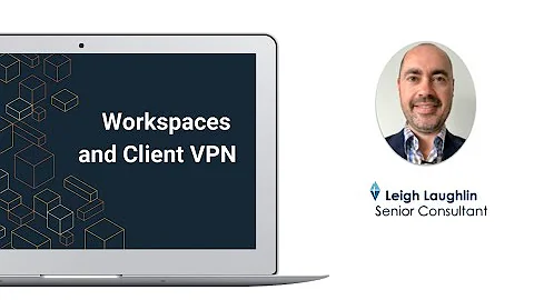 AWS Meetup | Workspaces and Client VPN | Leigh Lau...