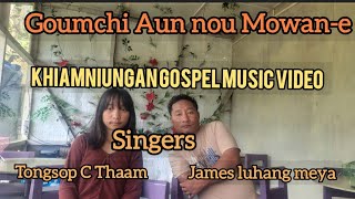 Goumchi aun nou mowan-e (Khiamniungan Gospel music video)