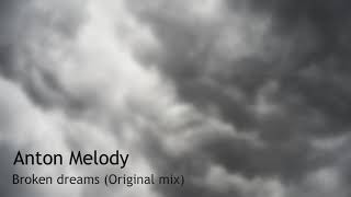 Anton Melody - Broken dreams (Original mix)
