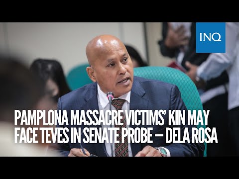 Pamplona massacre victims’ kin may face Teves in Senate probe — Dela Rosa | #INQToday