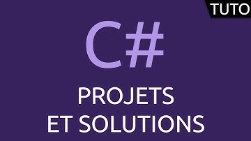 Tutoriel CSharp - projets et solutions