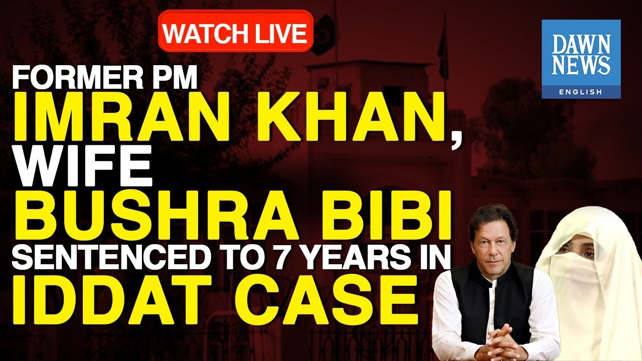 🔴 LIVE: Former PM Imran Khan, Wife Bushra Bibi Sentenced To 7 Years In Iddat Case| Dawn News English