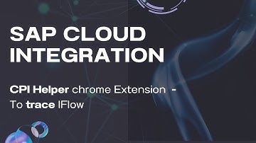 Trace Integration Flow using CPI Helper Chrome Extension | SAP Cloud Integration | Integration Suite