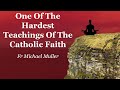 One of the hardest teachings of the catholic faith  fr michael muller