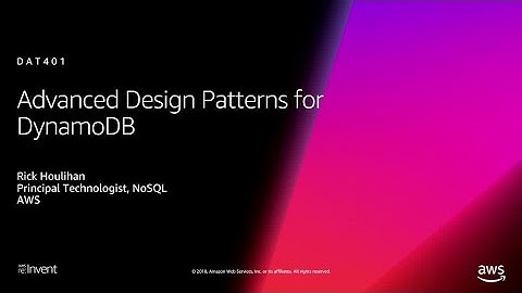 AWS re:Invent 2018: Amazon DynamoDB Deep Dive: Advanced Design Patterns for DynamoDB (DAT401)