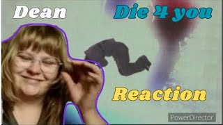 FINALLY | Dean - Die 4 You  mv REACTION 🐻
