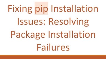 Fixing pip Installation Issues: Resolving Package Installation Failures