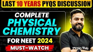 Last 10 Years PYQs Discussion: Complete PHYSICAL CHEMISTRY for NEET 2024 || Must-Watch 🔥