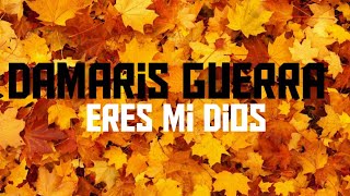 Damaris guerra eres mi Dios (letra)